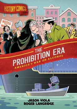 History Comics: The Prohibition Era. America's War on Alcohol, Paperback/Jason Viola