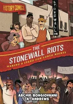History Comics: The Stonewall Riots: Making a Stand for LGBTQ Rights, Paperback/Archie Bongiovanni