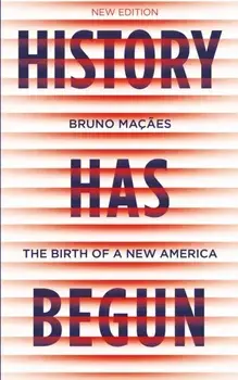 History Has Begun. The Birth of a New America, Paperback/Bruno Macaes