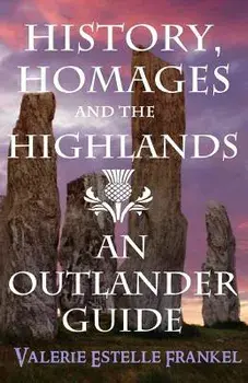 History, Homages and the Highlands: An Outlander Guide, Paperback/Valerie Estelle Frankel