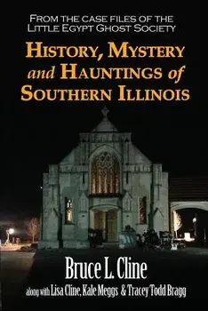 History, Mystery and Hauntings of Southern Illinois, Paperback/Bruce L. Cline