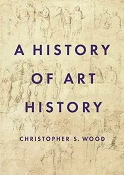 History of Art History, Hardback/Christopher Wood