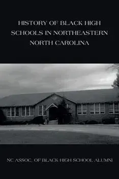 History of Black High Schools in Northeastern North Carolina, Paperback/Nc Assoc Of Black High School Alumni