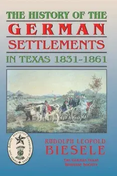 History of German Settlements in Texas Prior to the Civil War, Paperback/Rudolf Biesele
