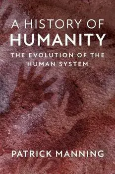 History of Humanity. The Evolution of the Human System, Paperback/Patrick Manning