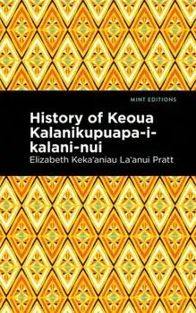History of Keoua Kalanikupuapa-I-Kalani-Nui: Father of Hawaiian Kings, Paperback/Pratt Elizabeth KekaʻAniau La'Anui