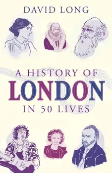History of London in 50 Lives, Paperback/David Long