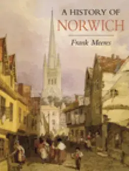 History of Norwich, Paperback/Frank Meeres