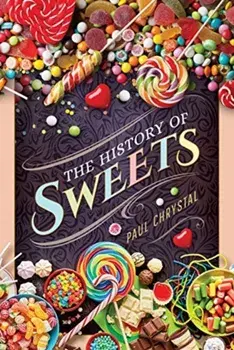History of Sweets, Hardback/Paul Chrystal
