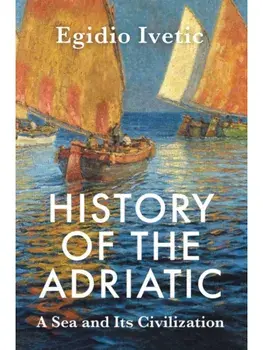 History of the Adriatic. A Sea and Its Civilization, Paperback/***