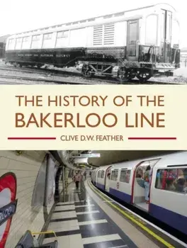 History of the Bakerloo Line, Paperback/Clive D W Feather