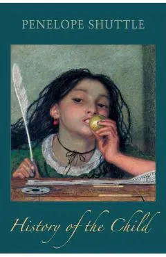 History of the Child - Penelope Shuttle