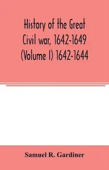 History of the great civil war, 1642-1649 (Volume I) 1642-1644, Paperback/Samuel R. Gardiner