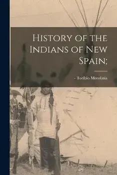 History of the Indians of New Spain;, Paperback/Toribio -1568 MotoliníA