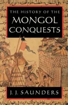 History of the Mongol Conquests, Paperback/J. J. Saunders