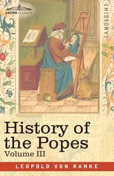 History of the Popes, Volume III: Their Church and State, Paperback/Leopold Von Ranke