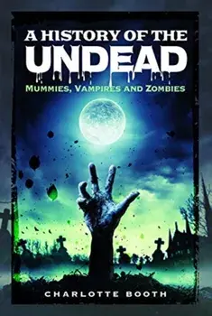 History of the Undead. Mummies, Vampires and Zombies, Paperback/Charlotte Booth