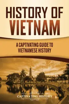 History of Vietnam: A Captivating Guide to Vietnamese History, Paperback/Captivating History