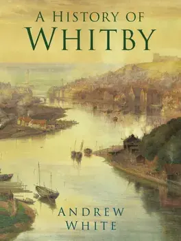 History of Whitby, Paperback/Andrew White