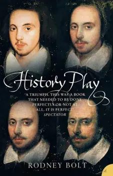 History Play: The Lives and After-Life of Christopher Marlowe, Paperback/Rodney Bolt