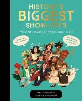 History's BIGGEST Show-offs. The boldest, bravest and brainiest people of all time, Hardback/Andy Seed
