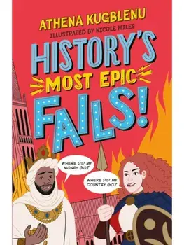History's Most Epic Fails. Discover the truth behind the world’s biggest historical howlers, Paperback/Athena Kugblenu