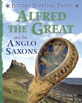 History Starting Points: Alfred the Great and the Anglo Saxons, Paperback/David Gill