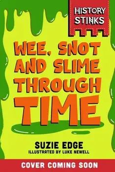 History Stinks!: Wee, Snot and Slime Through Time, Paperback/Suzie Edge