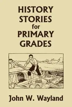 History Stories for Primary Grades (Yesterday's Classics), Paperback/John W. Wayland