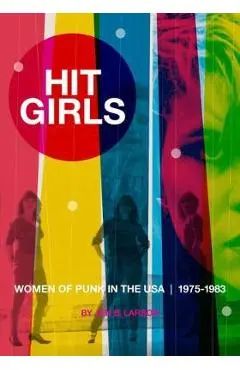 Hit Girls: Women of Punk in the Usa, 1975-1983 - Jen B. Larson