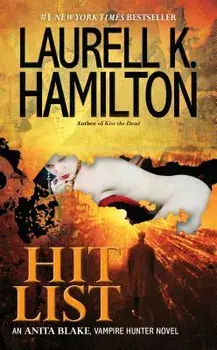 Hit List: An Anita Blake, Vampire Hunter Novel/Laurell K. Hamilton