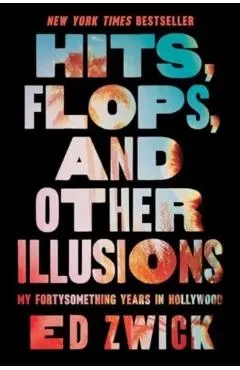 Hits, Flops, and Other Illusions - Ed Zwick