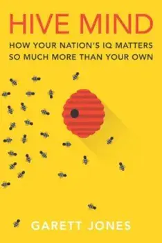Hive Mind: How Your Nation's IQ Matters So Much More Than Your Own, Paperback/Garett Jones