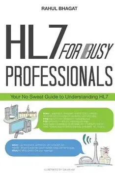 Hl7 for Busy Professionals: Your No Sweat Guide to Understanding Hl7, Paperback/Rahul Bhagat