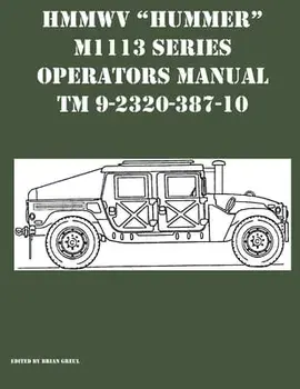 HMMWV Hummer M1113 Series Operators Manual TM 9-2320-387-10, Paperback/Brian Greul