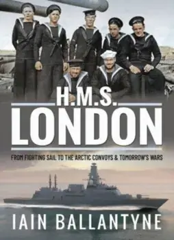 HMS London. From Fighting Sail to the Arctic Convoys & Beyond, Paperback/Iain Ballantyne