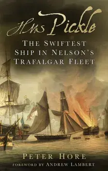 HMS Pickle. The Swiftest Ship in Nelson's Trafalgar Fleet, New ed, Paperback/Peter Hore