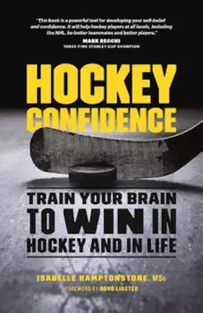 Hockey Confidence: Train Your Brain to Win in Hockey and in Life, Paperback/Isabelle Hamptonstone Msc