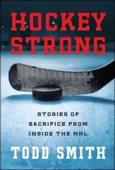 Hockey Strong: Stories of Sacrifice from Inside the NHL, Paperback/Todd Smith