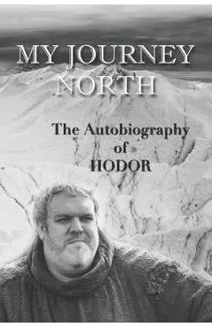 Hodor autobiography: My Journey North: - gag book, funny thrones memorabilia - not a real biography - Hodor