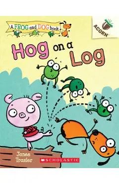 Hog on a Log: An Acorn Book (a Frog and Dog Book #3), Volume 3 - Janee Trasler