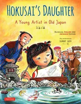 Hokusai's Daughter. A Young Artist in Old Japan - Bilingual English and Japanese Text, Hardback/Sunny Seki