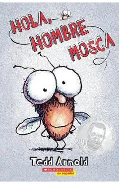 Hola, Hombre Mosca (Hi, Fly Guy) = Hello, Fly Man - Tedd Arnold