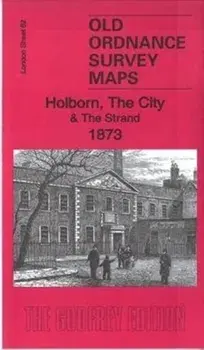 Holborn, the City & the Strand 1873. London Sheet 62.1, Sheet Map/Pamela Taylor