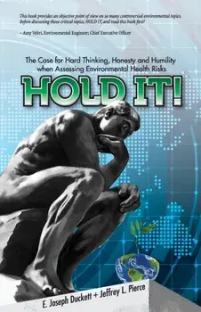 Hold It! The Case for Hard Thinking, Honesty and Humility when Assessing Environmental Health Risks, Paperback/Joseph Duckett