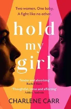 Hold My Girl. The 2023 book everyone is talking about, perfect for fans of Celeste Ng, Liane Moriarty and Jodi Picoult, Hardback/Charlene Carr