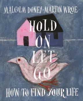 Hold On, Let Go. How to find your life, Paperback/Martin Wroe