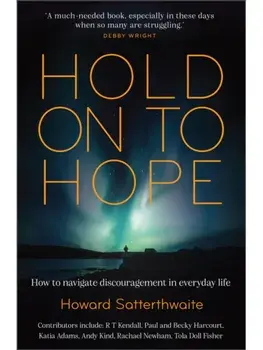 Hold On to Hope. How to Navigate Discouragement in Everyday Life, Paperback/Howard Satterthwaite