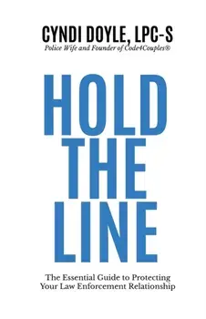 Hold the Line: The Essential Guide to Protecting Your Law Enforcement Relationship, Paperback/Cyndi Doyle