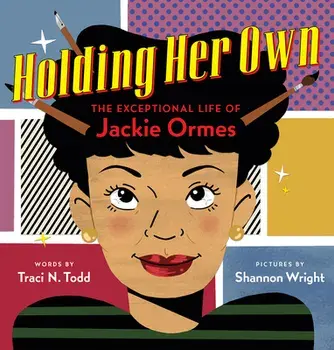 Holding Her Own: The Exceptional Life of Jackie Ormes, Hardcover/Traci N. Todd